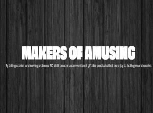 Header image with the title: "Makers of Amusing: By telling stories and solving problems, 30 watt creates unconventional, griftable products that are a joy to both give and receive"